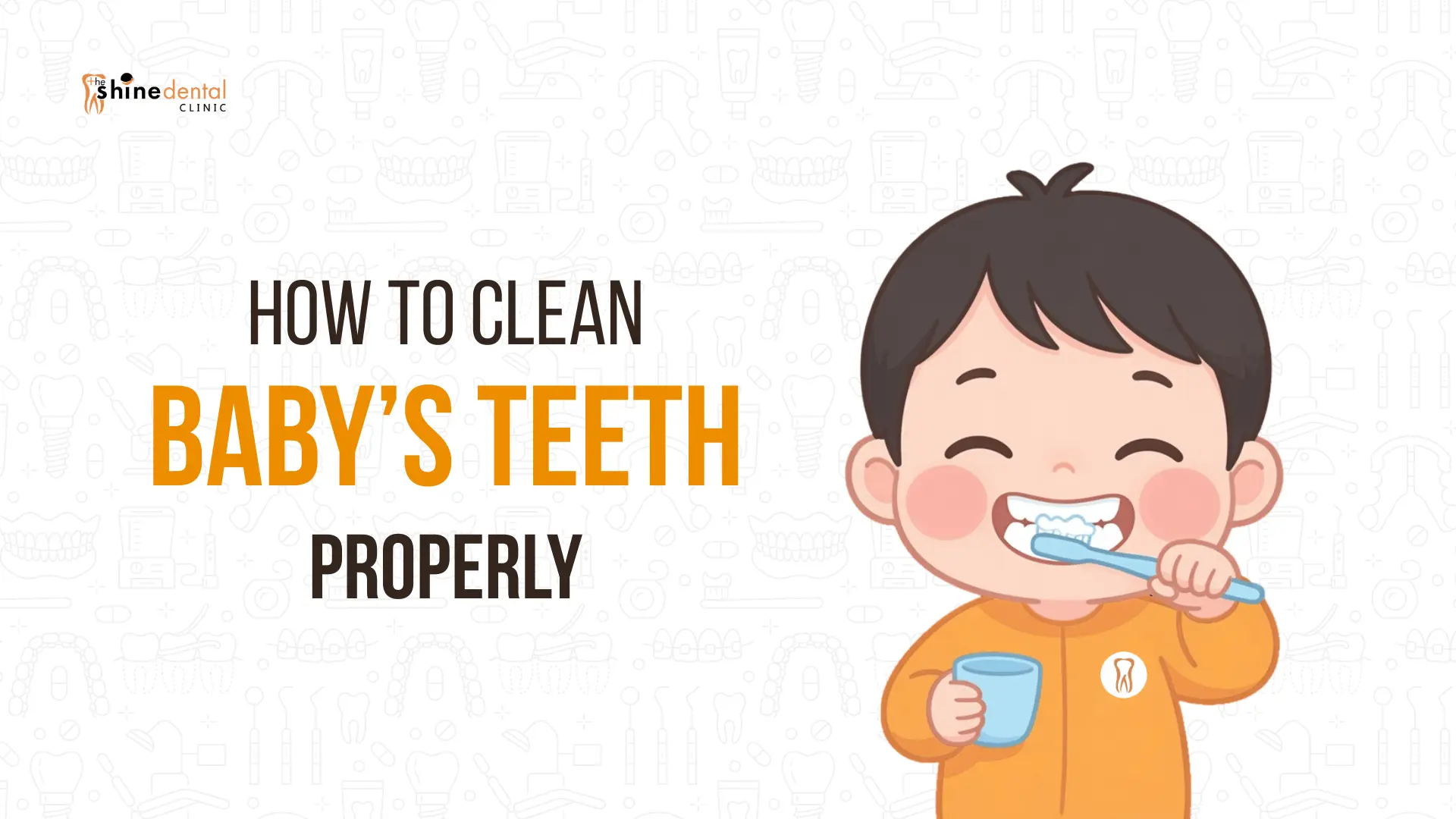 How to Clean Baby’s Teeth Properly: A Complete Step-by-Step Guide for Parents